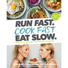 Run Fast. Cook Fast. Eat Slow.: Quick-Fix Recipes for Hangry Athletes: A Cookbook - Hardcover