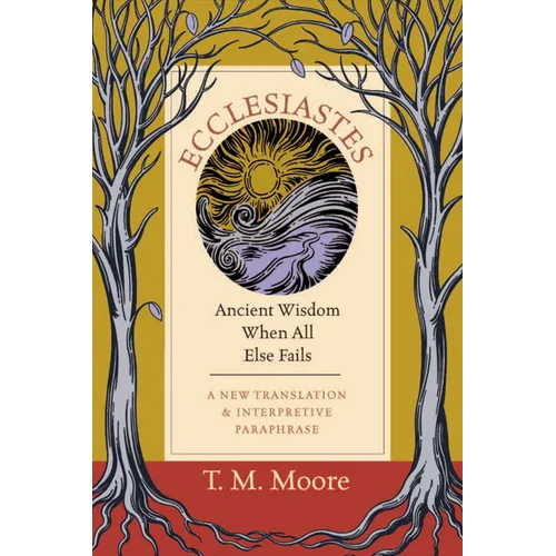 Ecclesiastes: Ancient Wisdom When All Else Fails - Paperback