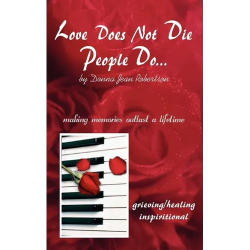 Love Does Not Die - People Do: Making Memories Outlast a Lifetime - Paperback