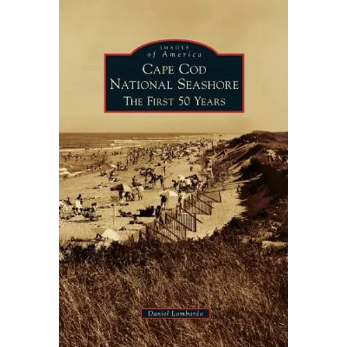 Cape Cod National Seashore: The First 50 Years - Hardcover