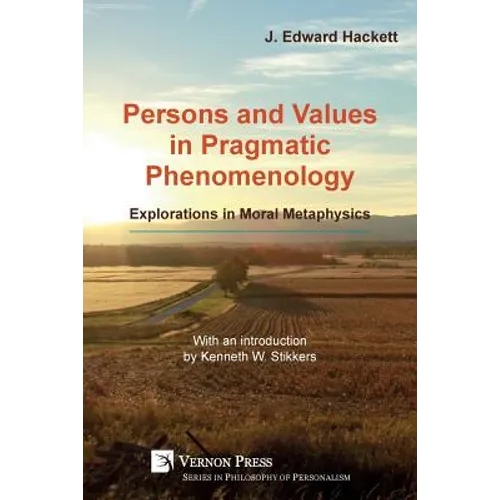 Persons and Values in Pragmatic Phenomenology: Explorations in Moral Metaphysics - Paperback