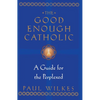 The Good Enough Catholic: A Guide for the Perplexed - Paperback