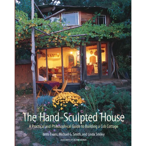 The Hand-Sculpted House: A Practical and Philosophical Guide to Building a Cob Cottage - Paperback