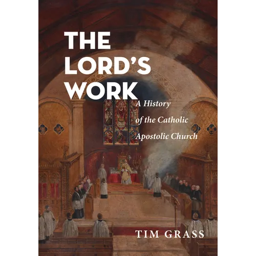 The Lord's Work: A History of the Catholic Apostolic Church - Paperback