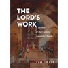 The Lord's Work: A History of the Catholic Apostolic Church - Paperback