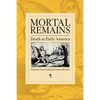 Mortal Remains: Death in Early America - Paperback