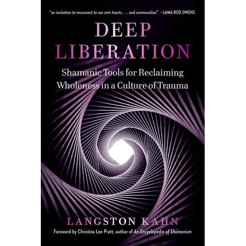 Deep Liberation: Shamanic Tools for Reclaiming Wholeness in a Culture of Trauma - Paperback