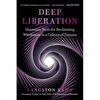 Deep Liberation: Shamanic Tools for Reclaiming Wholeness in a Culture of Trauma - Paperback