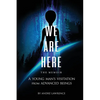 We Are Here the Memoir: A Young Man's Visitation From Advanced Beings - Paperback