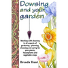 Dowsing and your garden: Working with dowsing in all aspects of gardening - planning, choosing and caring for your plants, houseplants and vege - Paperback