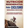 NUTRiCION REGENERATIVA PARA CICLISMO SEGUNDA EDICION: RECETAS DELICIOSAS PARA CUALQUIER CICLISTA BUSCANDO MEJORAR SU RENDIMIENTO y BIENESTAR - Paperback