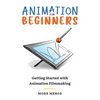 Animation for Beginners: Getting Started with Animation Filmmaking - Paperback