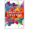 Creative Courage: Leveraging Imagination, Collaboration, and Innovation to Create Success Beyond Your Wildest Dreams - Hardcover