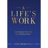 A Life's Work: Learning to Overrule My Mindless Brain - Hardcover