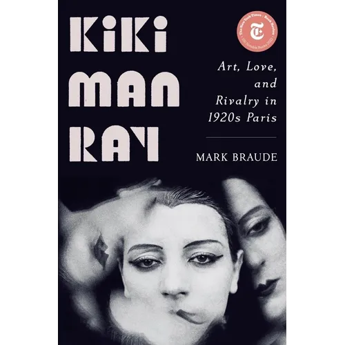 Kiki Man Ray: Art, Love, and Rivalry in 1920s Paris - Hardcover