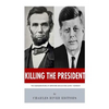 Killing The President: The Assassinations of Abraham Lincoln and John F. Kennedy - Paperback