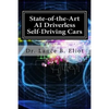 State-of-the-Art AI Driverless Self-Driving Cars: Practical Adbances in Machine Learning and AI - Paperback