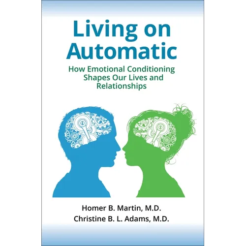 Living on Automatic: How Emotional Conditioning Shapes Our Lives and Relationships - Hardcover