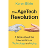 The AgeTech Revolution: A Book about the Intersection of Aging and Technology - Paperback