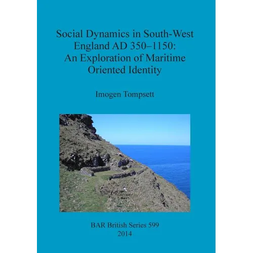 Social Dynamics in South-West England AD 350-1150: An Exploration of Maritime Oriented Identity - Paperback