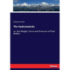 The Hydrostaticks: or, the Weight, Force and Pressure of fluid Bodies - Paperback