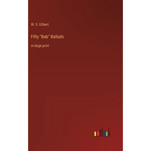 Fifty "Bab" Ballads: in large print - Hardcover