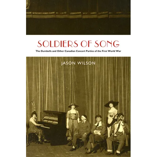 Soldiers of Song: The Dumbells and Other Canadian Concert Parties of the First World War - Paperback