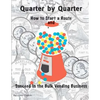 Quarter by Quarter: How to Start a Route and Succeed in the Bulk Vending Business - Paperback