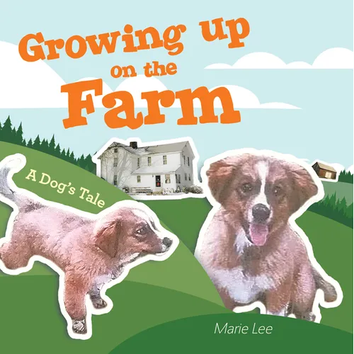 Growing up on the Farm: A Dog's Tale - Paperback
