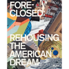 Foreclosed: Rehousing the American Dream - Paperback