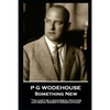 P G Wodehouse - Something New: ''You can't be a successful Dictator and design women's underclothing'' - Paperback