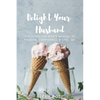 Delight Your Husband: The Christian Wife's Manual to Passion, Confidence, & Oral Sex - Paperback