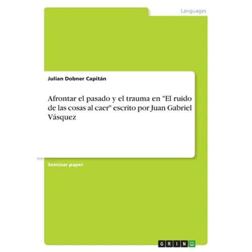 Afrontar el pasado y el trauma en "El ruido de las cosas al caer" escrito por Juan Gabriel Vásquez - Paperback