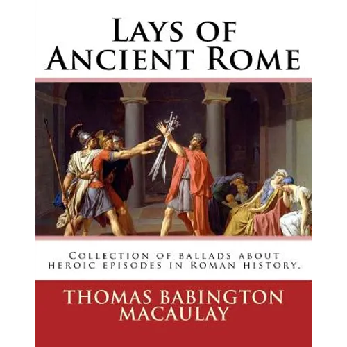 Lays of Ancient Rome. By: Thomas Babington Macaulay: Documentation for the TextInfo template.information about this edition. Lays of Ancient Rom - Paperback