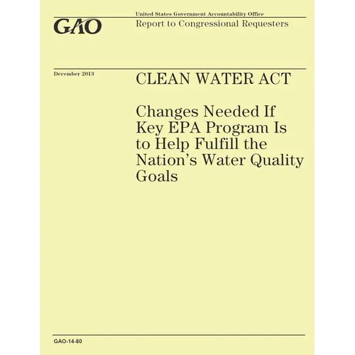 Clean Water Act: Changes Needed If Key EPA Program Is to Help Fulfill the Nation's Water Quality Goals - Paperback