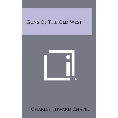 Guns Of The Old West - Hardcover