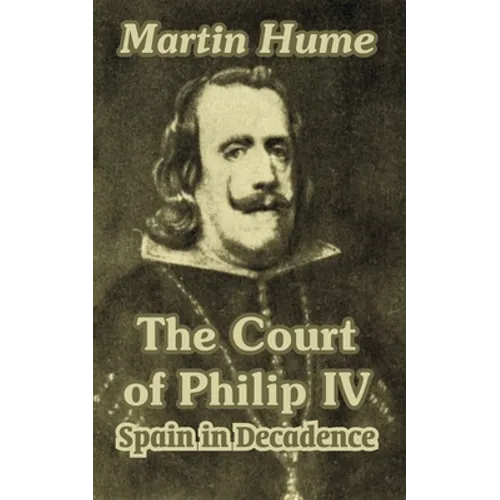 The Court of Philip IV: Spain in Decadence - Paperback