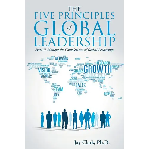 The Five Principles of Global Leadership: How To Manage the Complexities of Global Leadership - Paperback