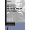 Rousseau Between Nature and Culture: Philosophy, Literature, and Politics - Paperback