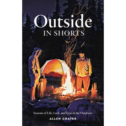 Outside in Shorts: Seasons of Life, Luck, and Loss in the Outdoors - Paperback
