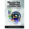 Who Are You Without Colonialism?: Pedagogies of Liberation - Paperback