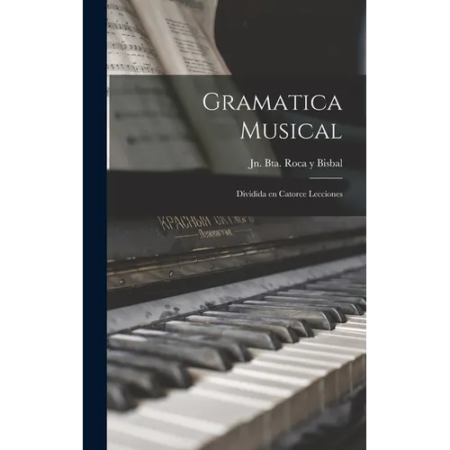 Gramatica musical: Dividida en catorce lecciones - Hardcover