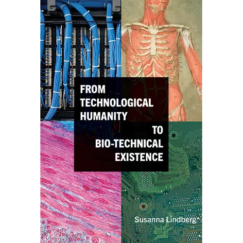 From Technological Humanity to Bio-technical Existence - Hardcover