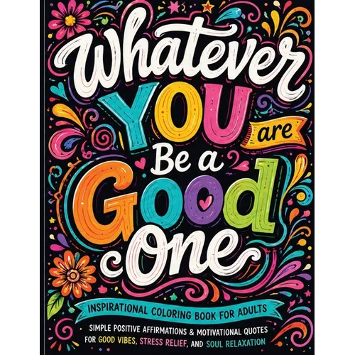 Inspirational Coloring Book for Adults: 50 Motivational Quotes For Good Vibes Positive Affirmations Stress Relief and Relaxation: 50 Motivational Quot - Paperback