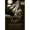 Sportin' Life: John W. Bubbles, an American Classic - Hardcover