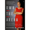 Own the Arena: Getting Ahead, Making a Difference, and Succeeding as the Only One - Paperback