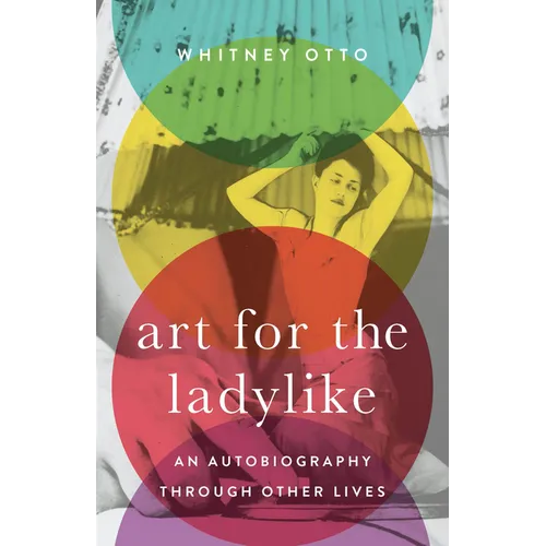Art for the Ladylike: An Autobiography through Other Lives - Paperback