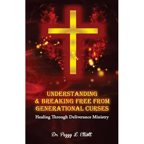 Understanding and Breaking Free from Generational Curses: Healing Through Deliverance Ministry - Paperback