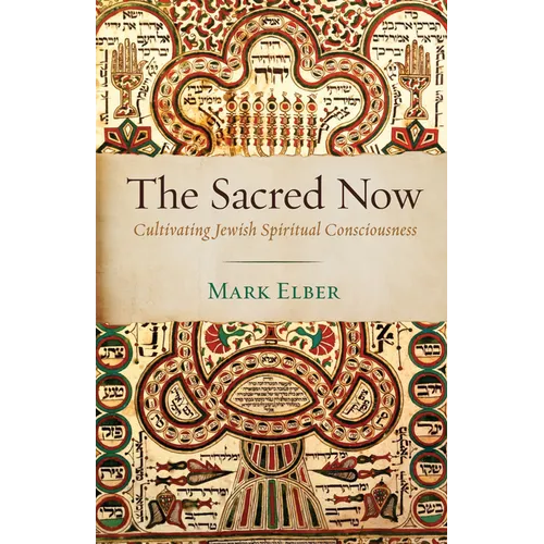 The Sacred Now: Cultivating Jewish Spiritual Consciousness - Paperback