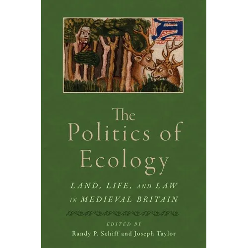 The Politics of Ecology: Land, Life, and Law in Medieval Britain - Paperback